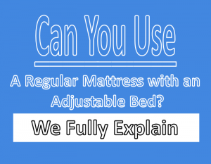 Can You Use a Regular Mattress with an Adjustable Bed?