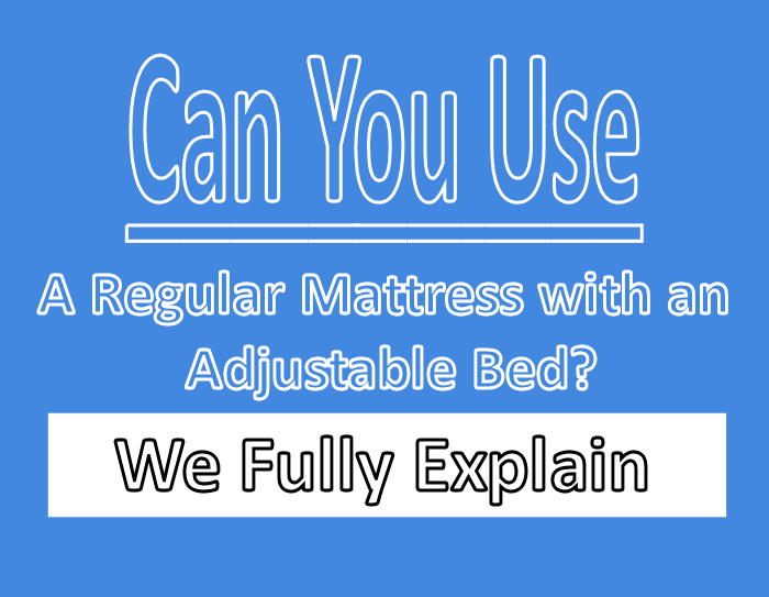 Can You Use a Regular Mattress with an Adjustable Bed?