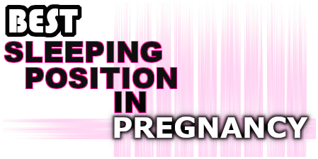 SLEEPING POSITION IN PREGNANCY