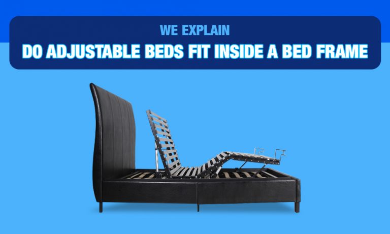 Do Adjustable Beds Fit Inside A Bed Frame? We Have The Answer